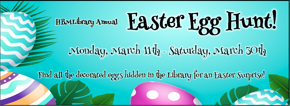 HBMLibrary Annual Easter Egg Hunt! 3/11 - 3/30 find all the decorated eggs hidden in the Library for an Easter surprise! blue background with colorful eggs around the left and bottom border