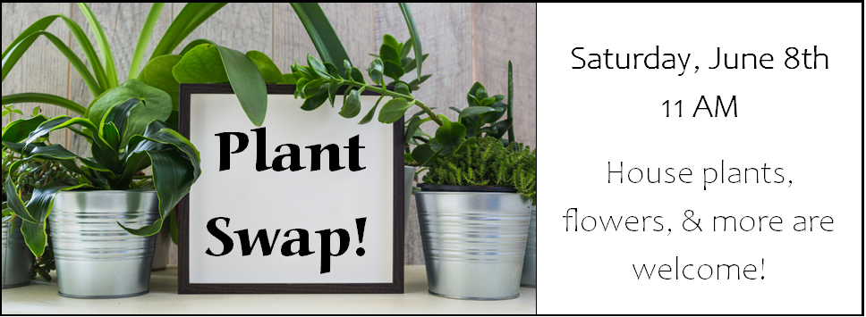 Plant Swap! Saturday, June 8th 11 aM House plants, flowers & more are welcome! with a photo of 2 green plants in metal buckets