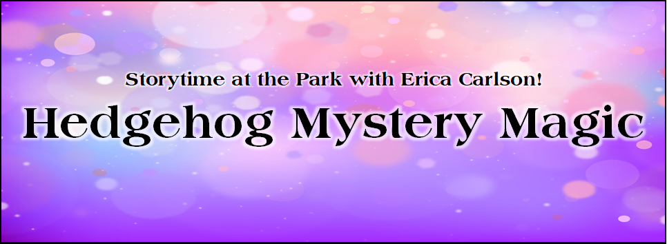 "Storytime at the Park with Erica Carlson Hedgehog Mystery Magic" purple background with pink bubbles