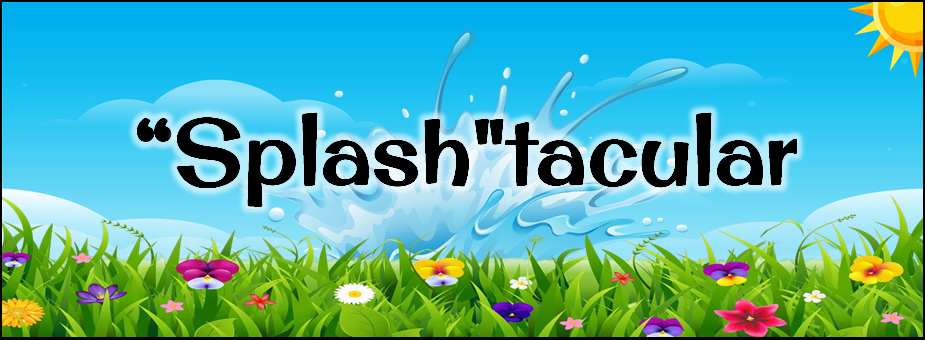 "'Splash'tacular" blue sky, grass and flowers, sun and a large splash of water