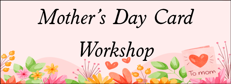 "Mother's Day Card Workshop" pink background with flowers