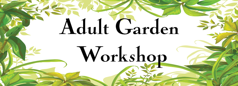 "Adult Garden Workshop" greenery border
