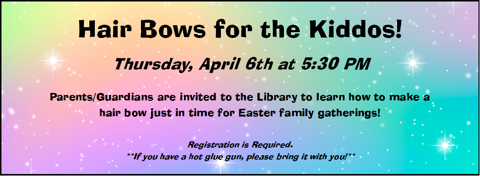 Hair Bows for the Kiddos! 4/6 at 5:30PM parents/guardians registration is required