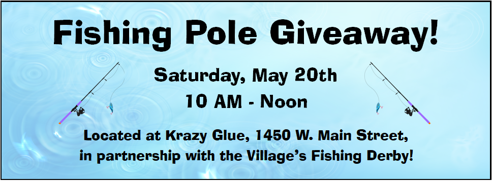 Fishing Pole Giveaway! 5/20 from 10 AM - Noon Located at Krazy Glue 1450 W. Main Street