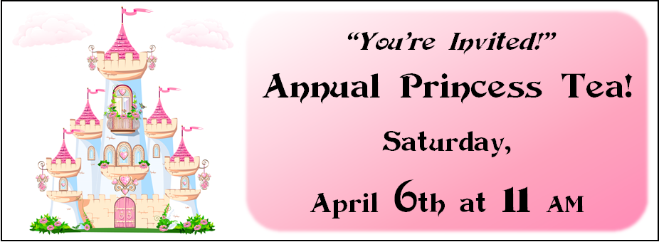 "You're Invited!" Annual Princess Tea! Saturday, April 6th at 11 AM with a picture of a pink castle