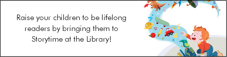 Raise your children to be lifelong learners by bringing them to storytime at the library!